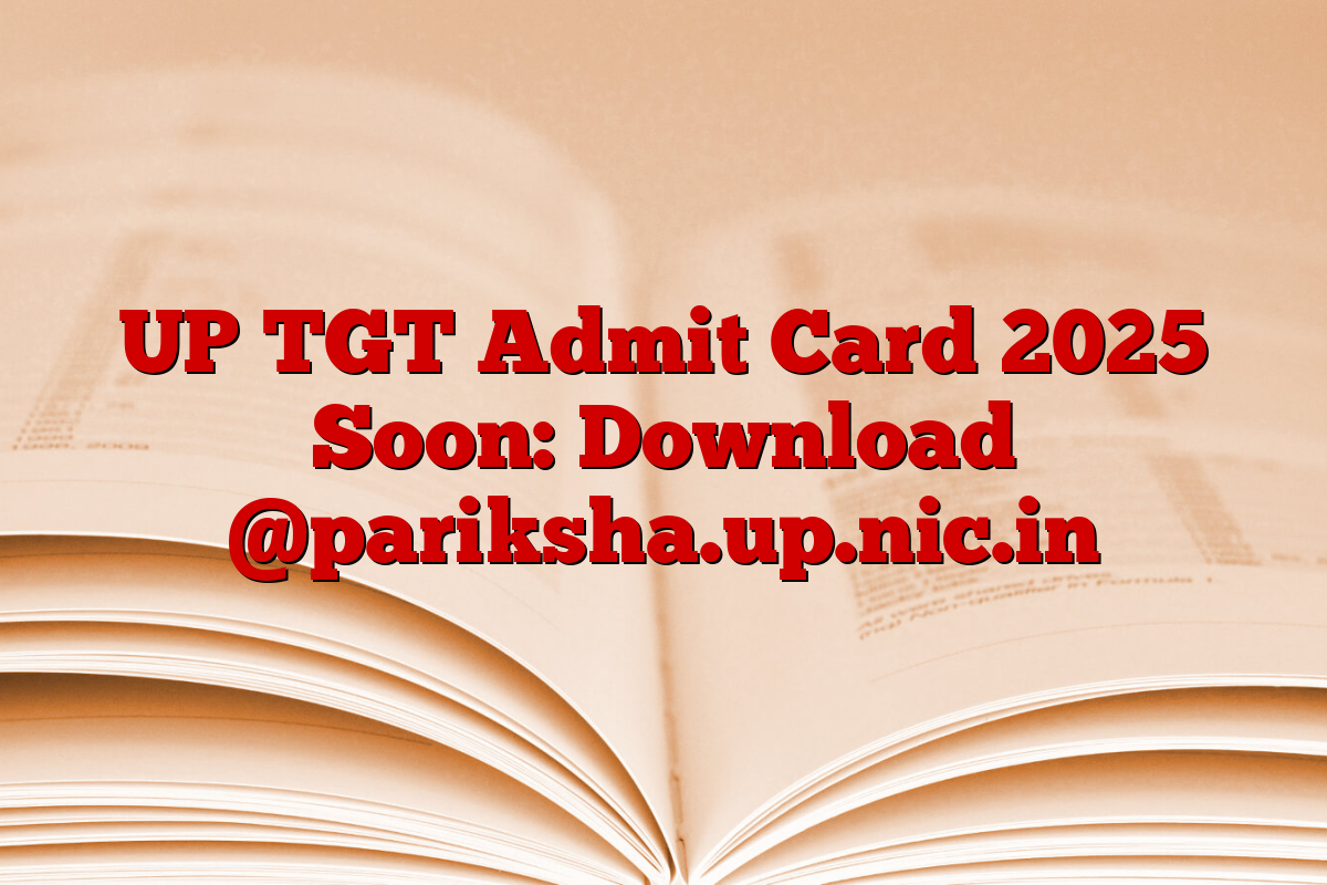 UP TGT Admit Card 2025 Soon: Download @pariksha.up.nic.in