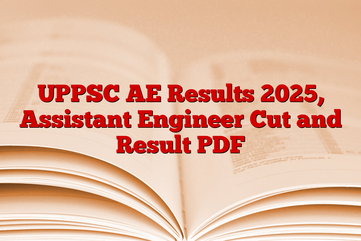 UPPSC AE Results 2025, Assistant Engineer Cut and Result PDF