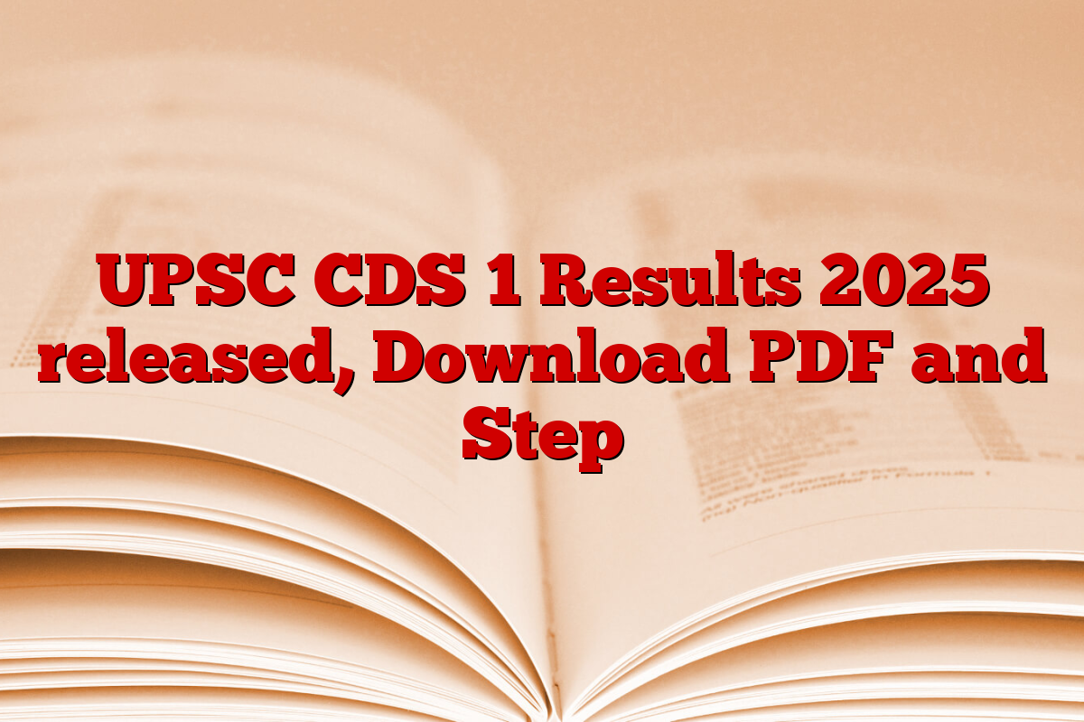 UPSC CDS 1 Results 2025 released, Download PDF and Step