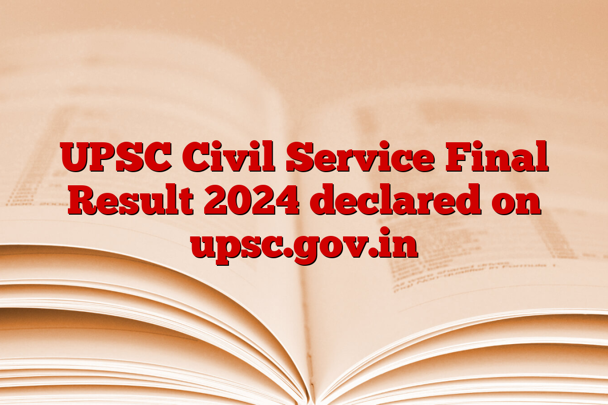 UPSC Civil Service Final Result 2024 declared on upsc.gov.in