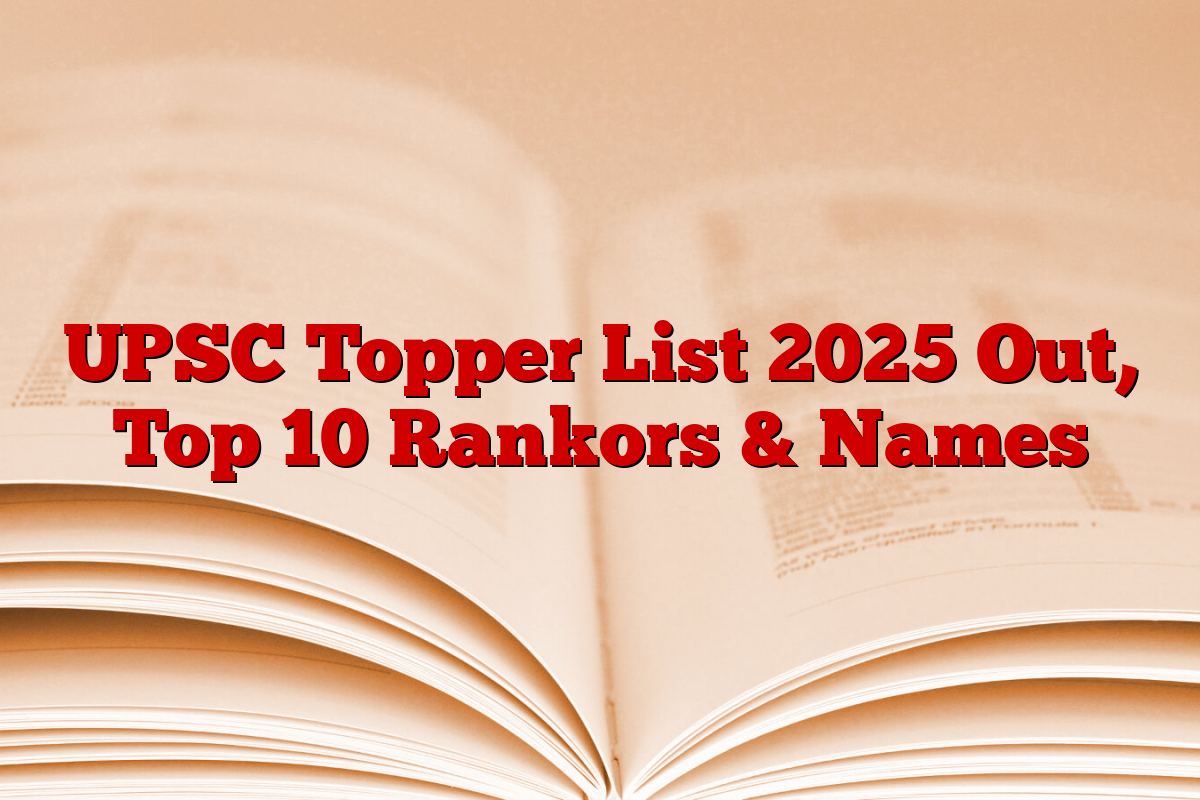 UPSC Topper List 2025 Out, Top 10 Rankors & Names