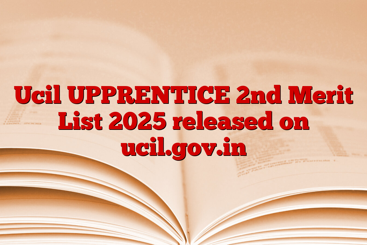 Ucil UPPRENTICE 2nd Merit List 2025 released on ucil.gov.in