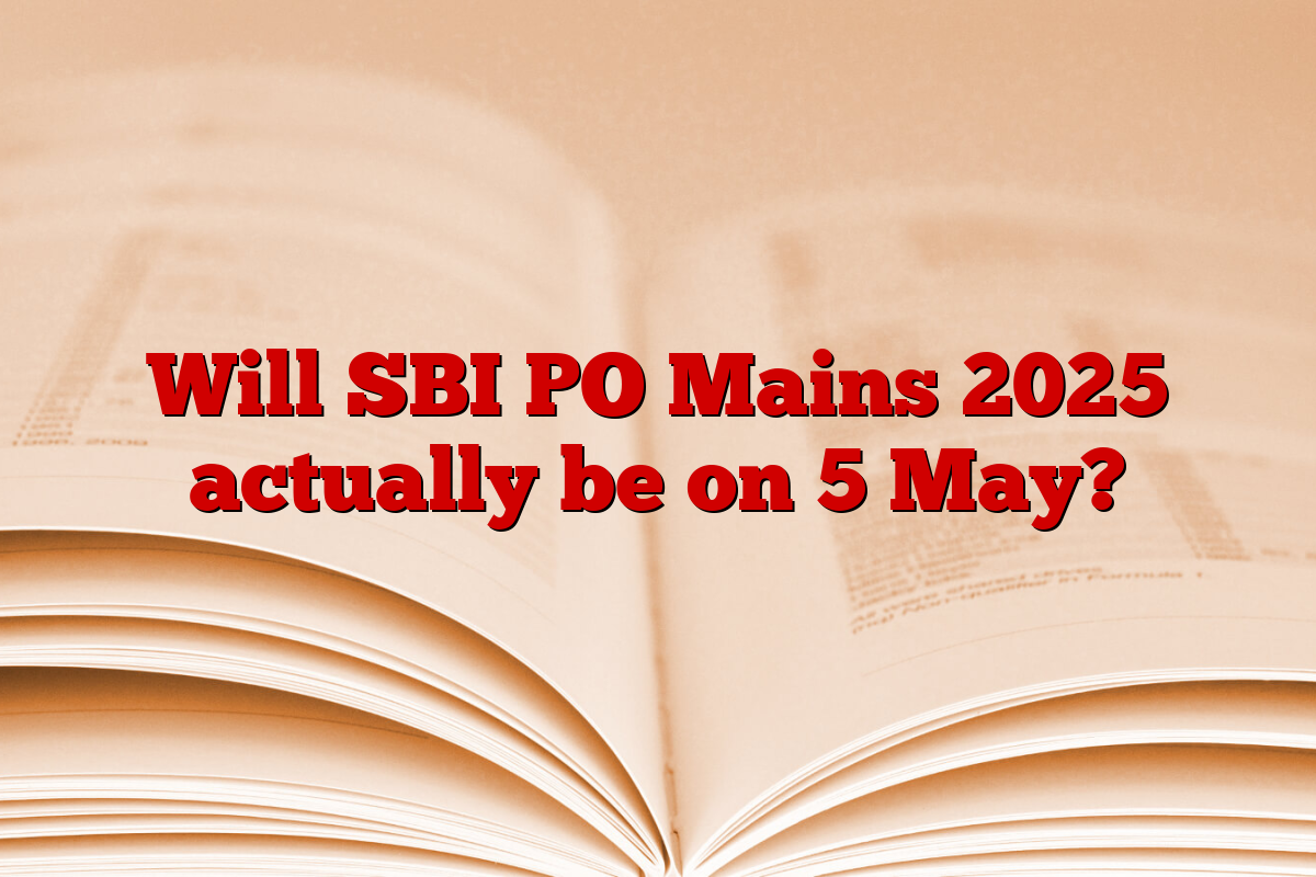 Will SBI PO Mains 2025 actually be on 5 May?