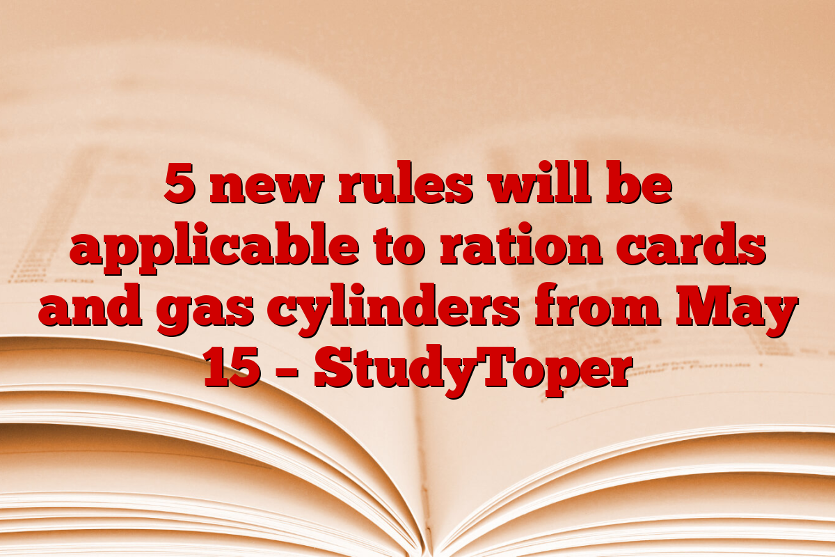 5 new rules will be applicable to ration cards and gas cylinders from May 15 – StudyToper