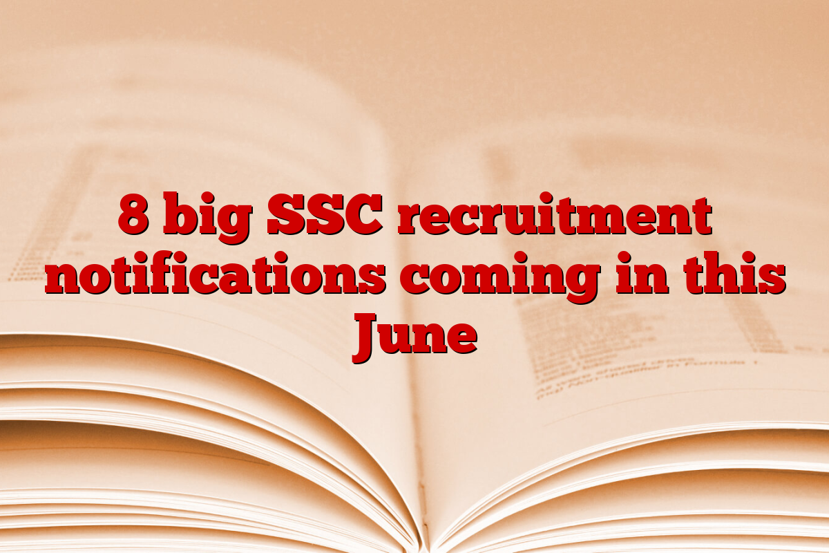 8 big SSC recruitment notifications coming in this June