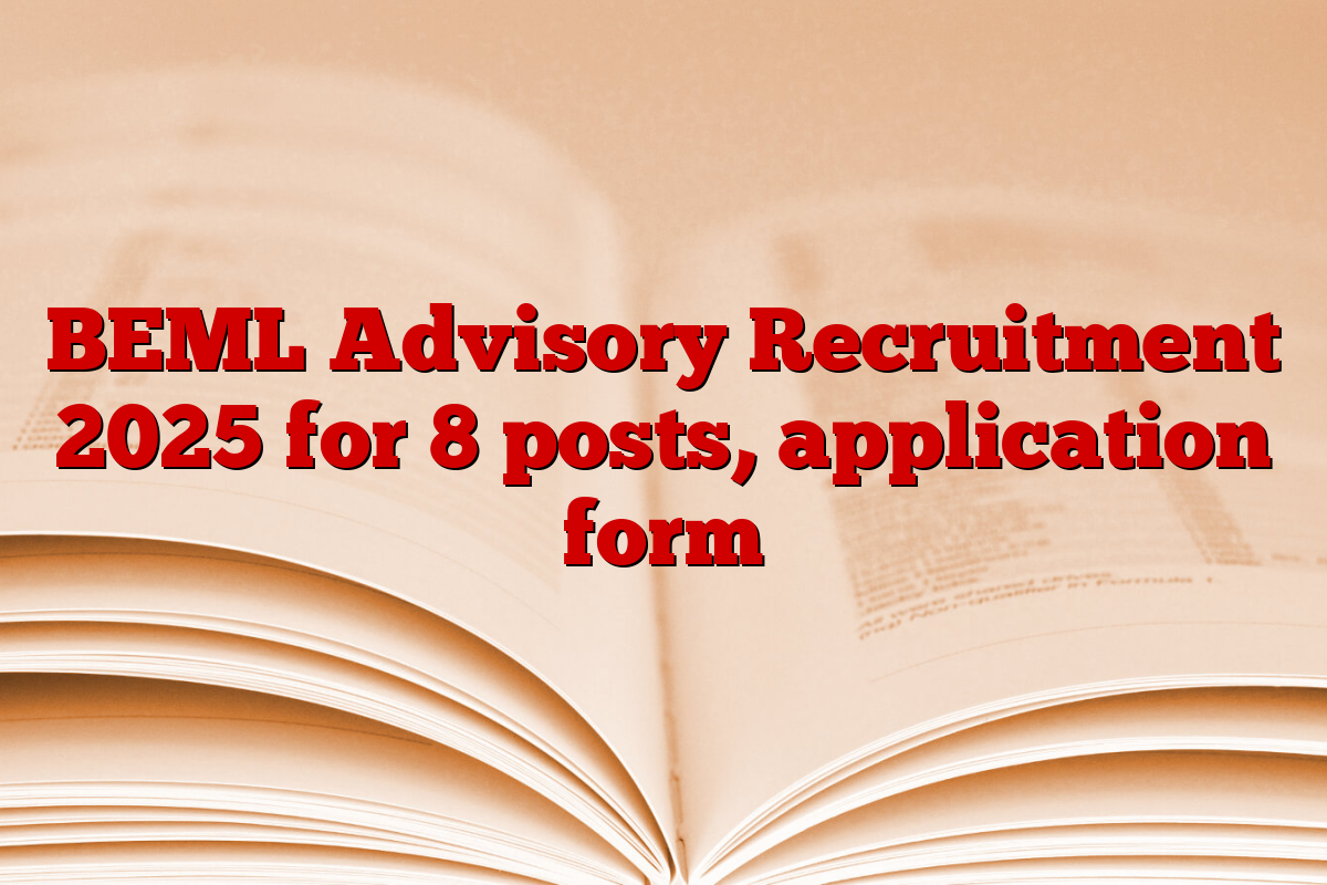 BEML Advisory Recruitment 2025 for 8 posts, application form