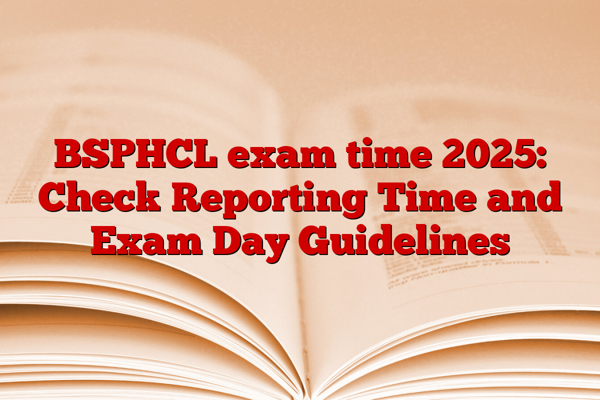 BSPHCL exam time 2025: Check Reporting Time and Exam Day Guidelines