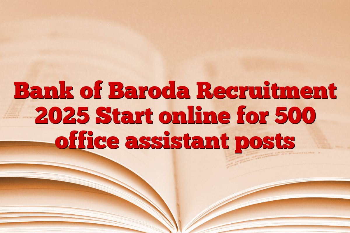 Bank of Baroda Recruitment 2025 Start online for 500 office assistant posts