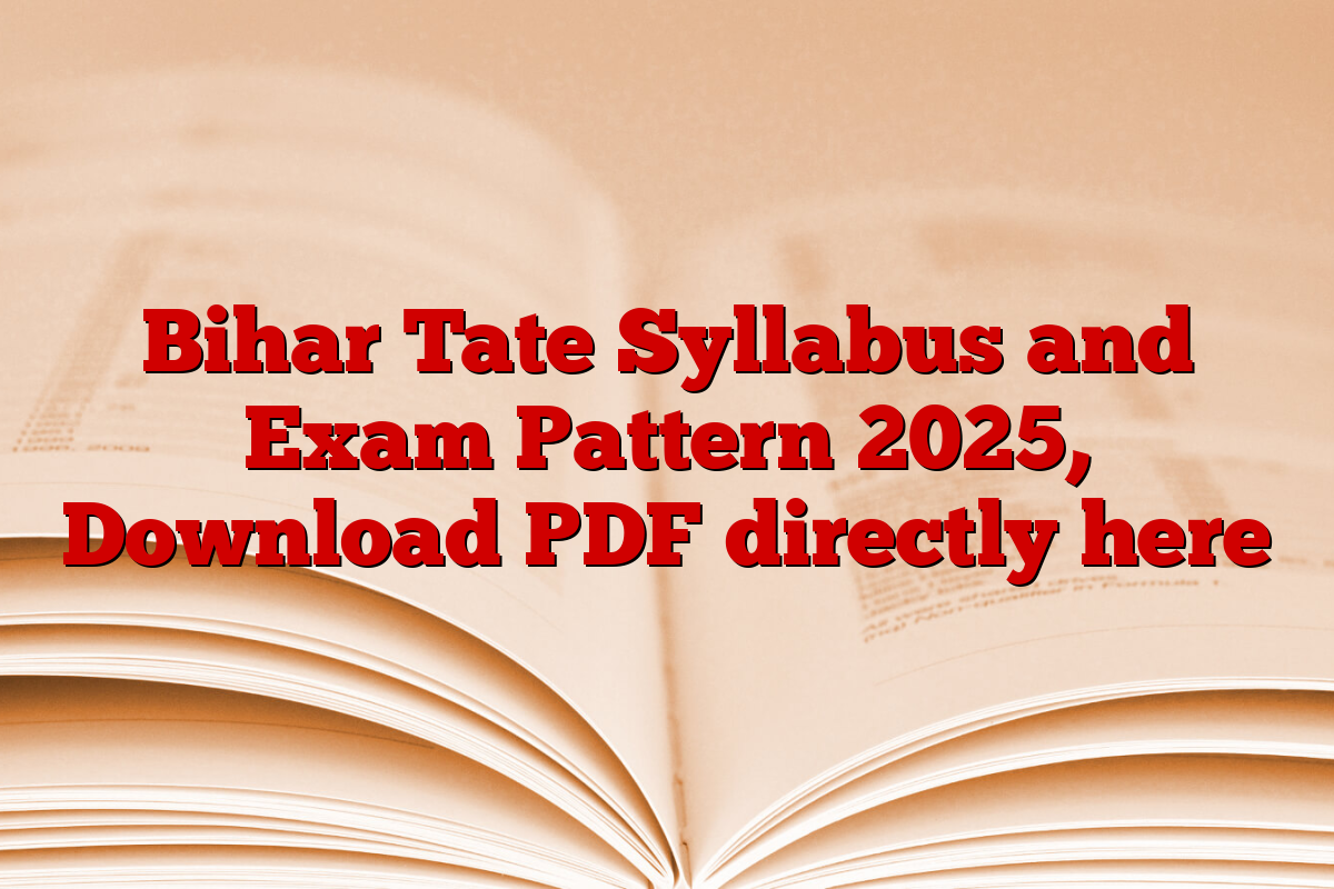 Bihar Tate Syllabus and Exam Pattern 2025, Download PDF directly here