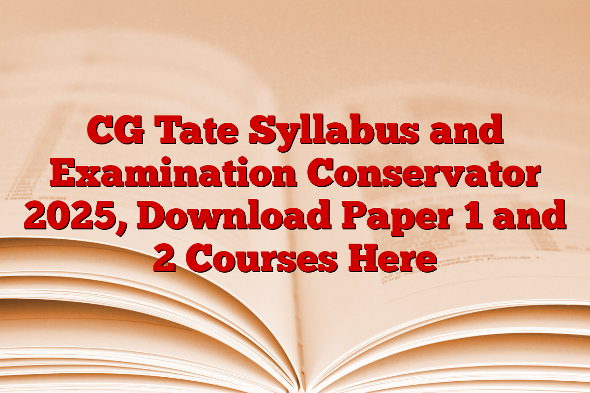 CG Tate Syllabus and Examination Conservator 2025, Download Paper 1 and 2 Courses Here