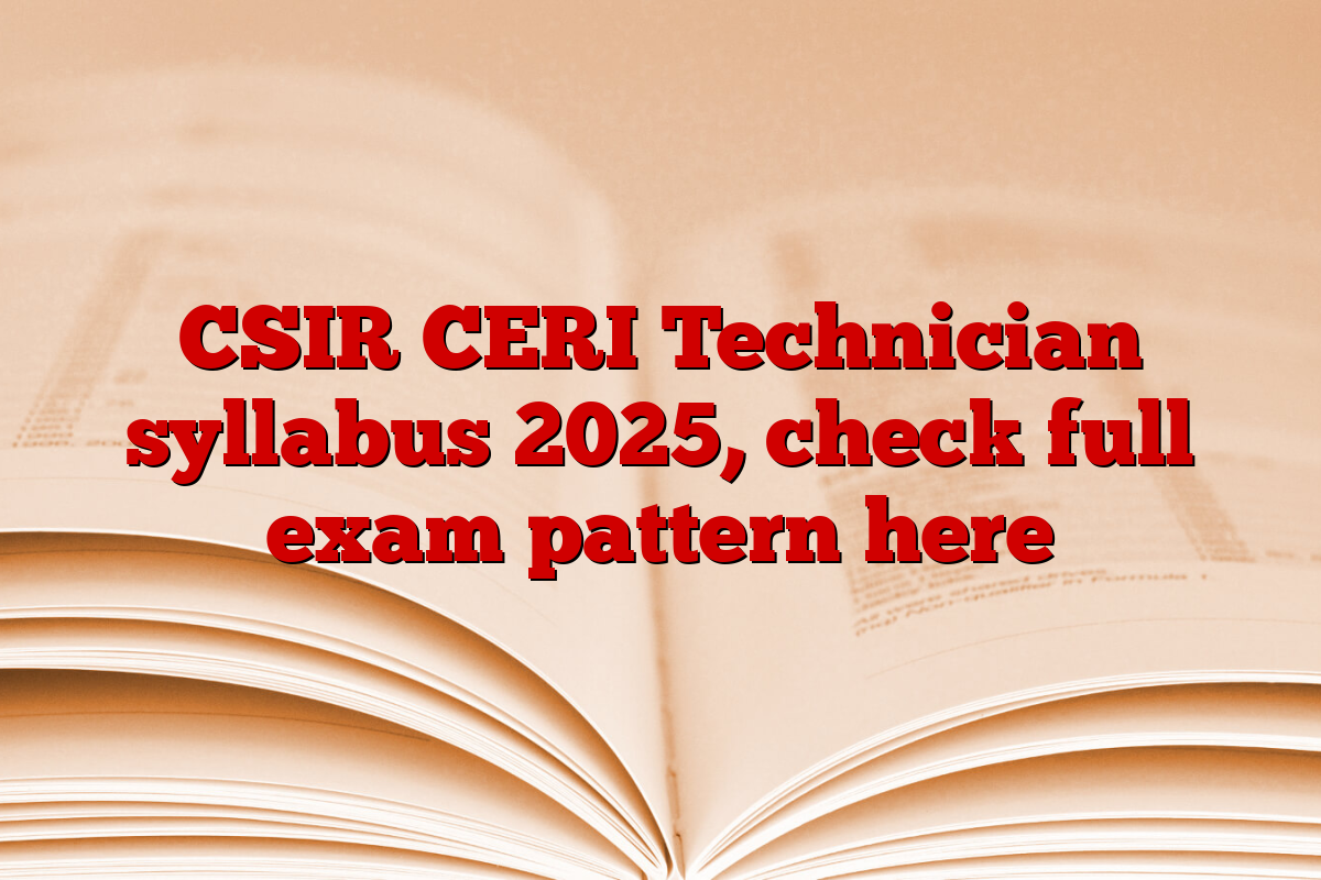 CSIR CERI Technician syllabus 2025, check full exam pattern here