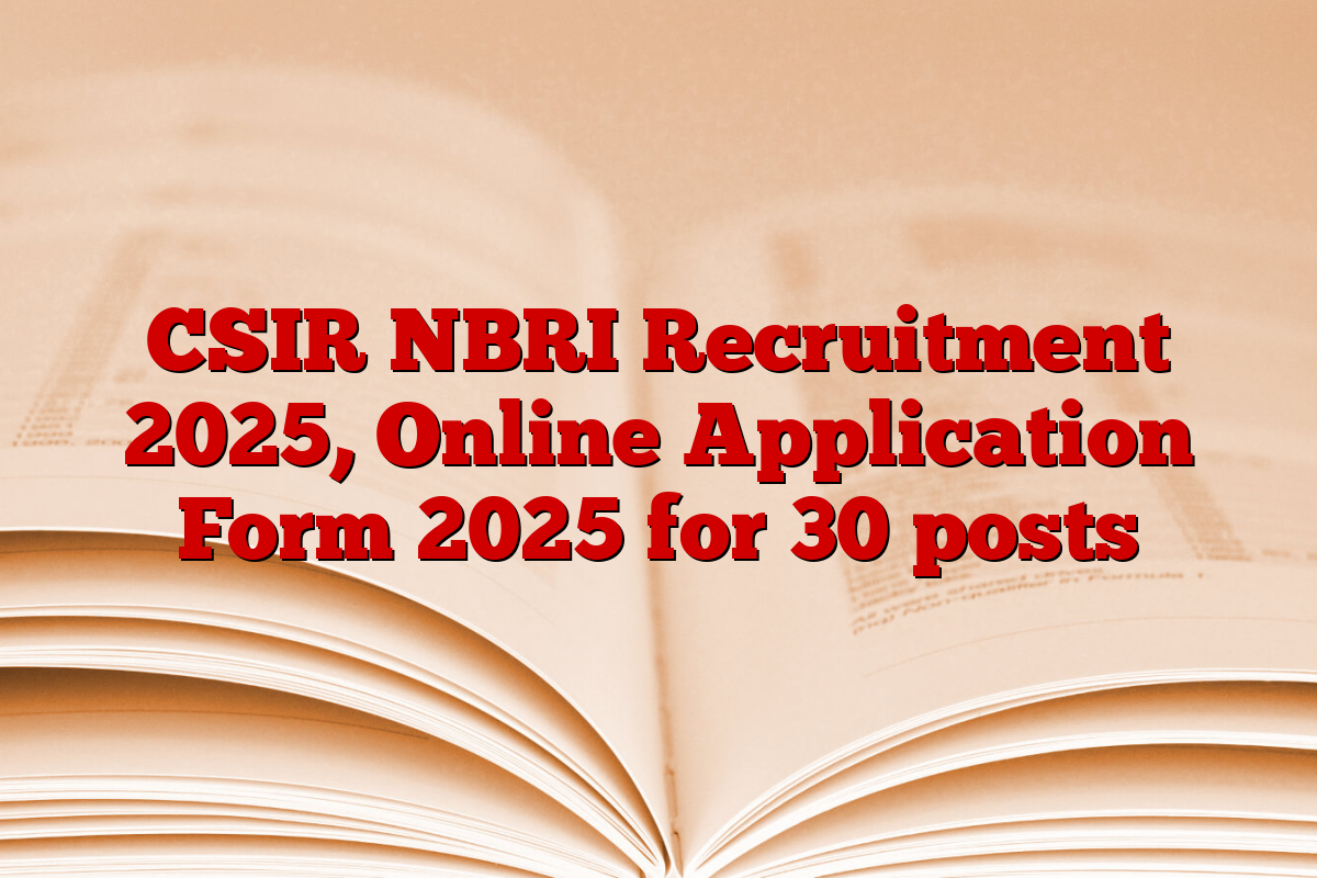 CSIR NBRI Recruitment 2025, Online Application Form 2025 for 30 posts