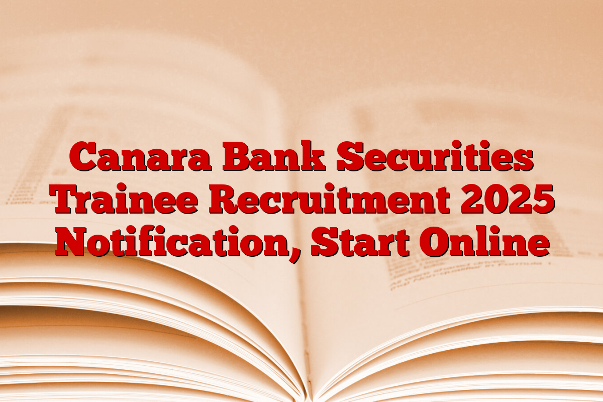 Canara Bank Securities Trainee Recruitment 2025 Notification, Start Online