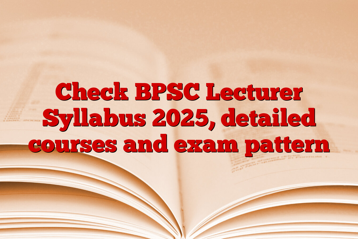 Check BPSC Lecturer Syllabus 2025, detailed courses and exam pattern