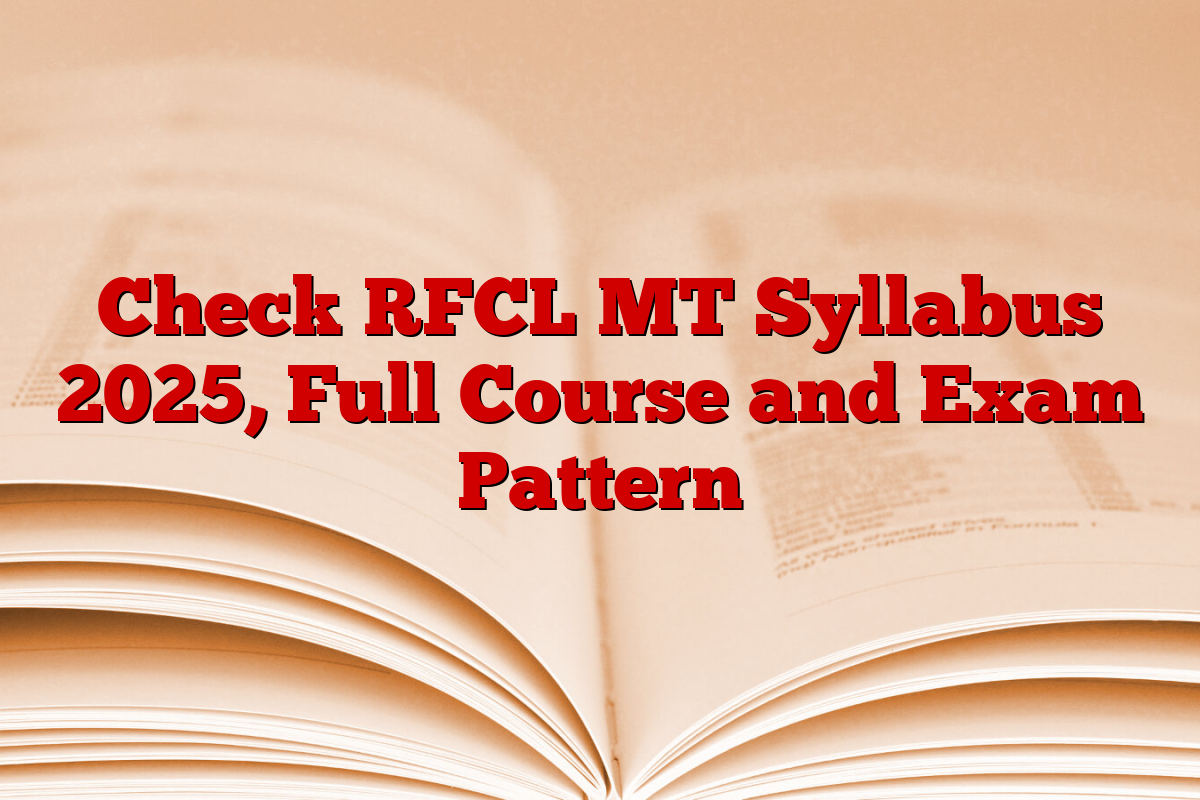Check RFCL MT Syllabus 2025, Full Course and Exam Pattern