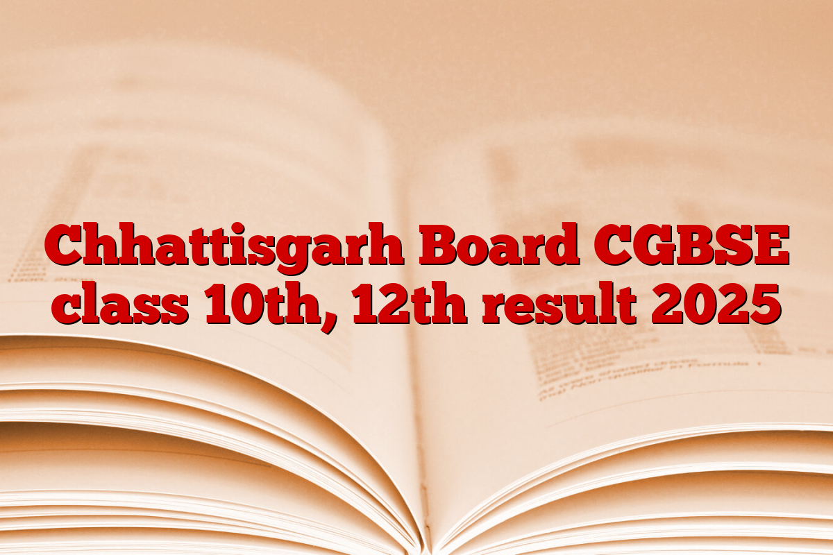 Chhattisgarh Board CGBSE class 10th, 12th result 2025