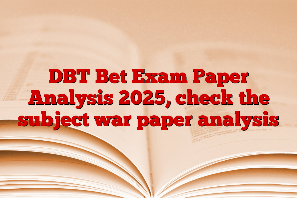 DBT Bet Exam Paper Analysis 2025, check the subject war paper analysis