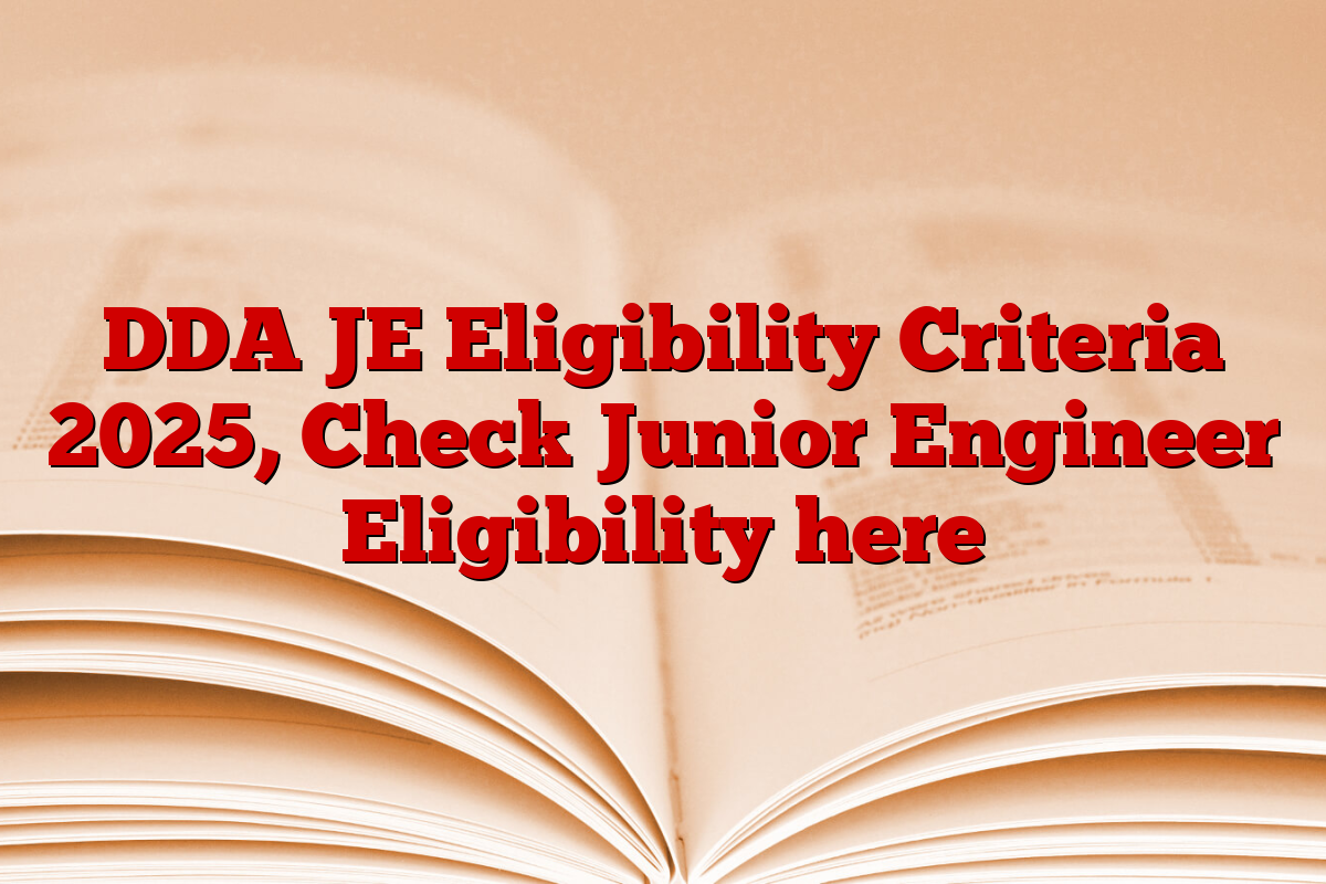 DDA JE Eligibility Criteria 2025, Check Junior Engineer Eligibility here