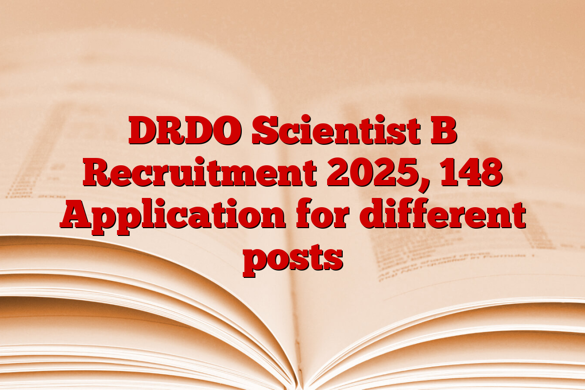 DRDO Scientist B Recruitment 2025, 148 Application for different posts