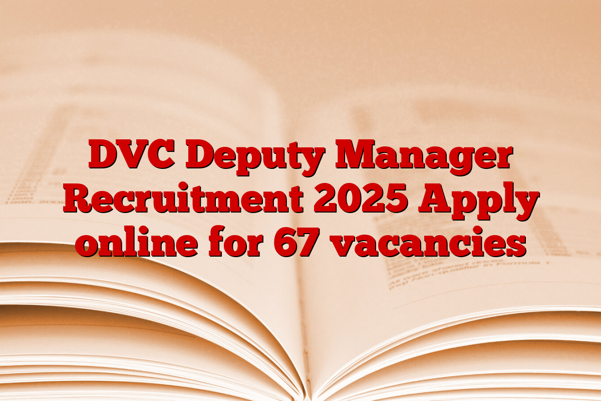 DVC Deputy Manager Recruitment 2025 Apply online for 67 vacancies