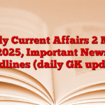 Daily Current Affairs 2 May 2025, Important News headlines (daily GK update)