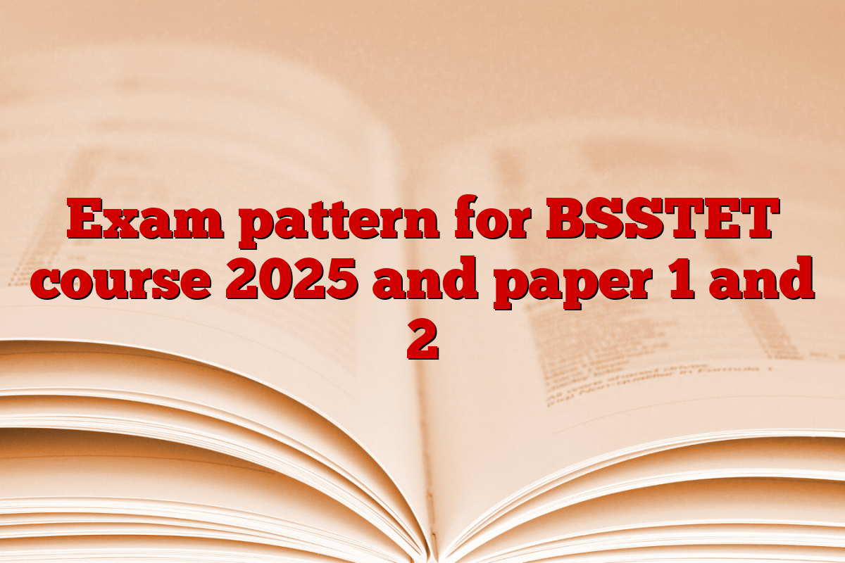 Exam pattern for BSSTET course 2025 and paper 1 and 2