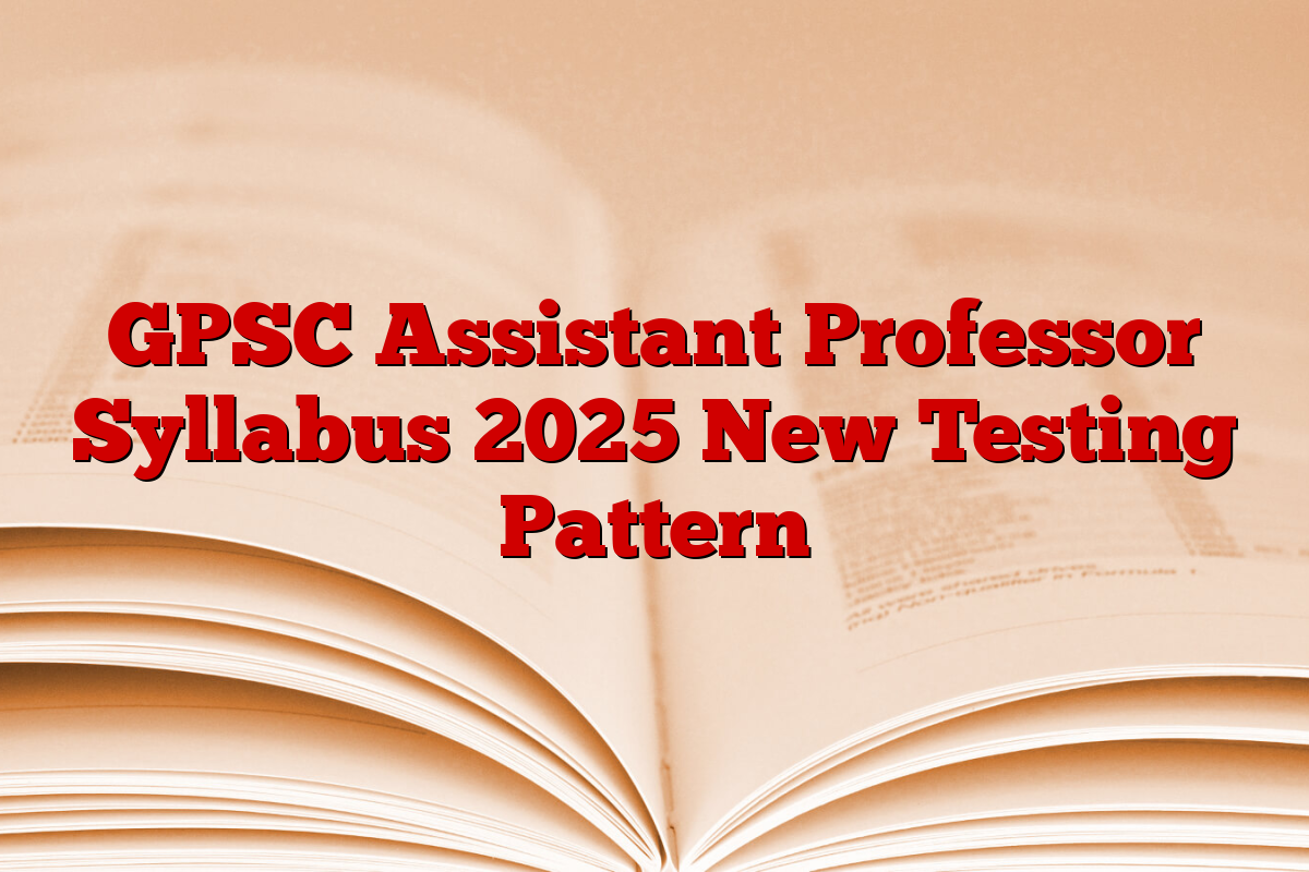 GPSC Assistant Professor Syllabus 2025 New Testing Pattern