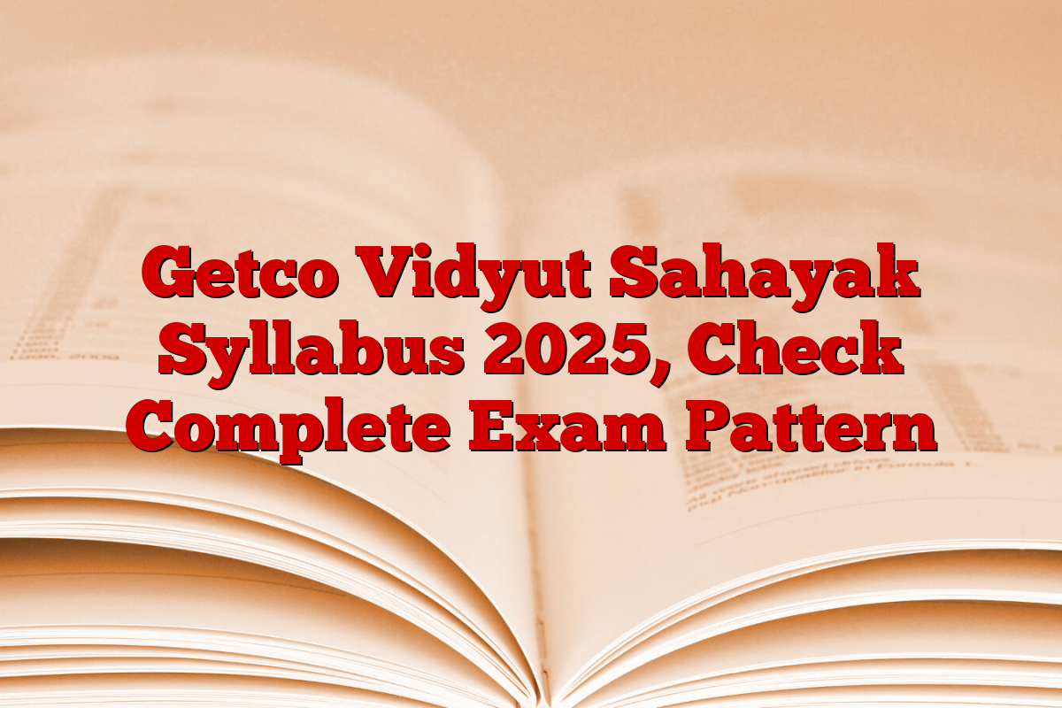 Getco Vidyut Sahayak Syllabus 2025, Check Complete Exam Pattern