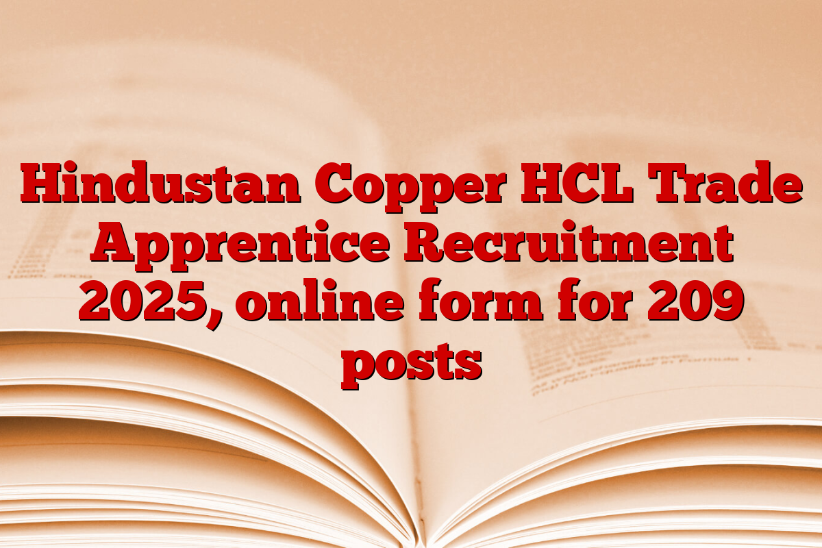 Hindustan Copper HCL Trade Apprentice Recruitment 2025, online form for 209 posts