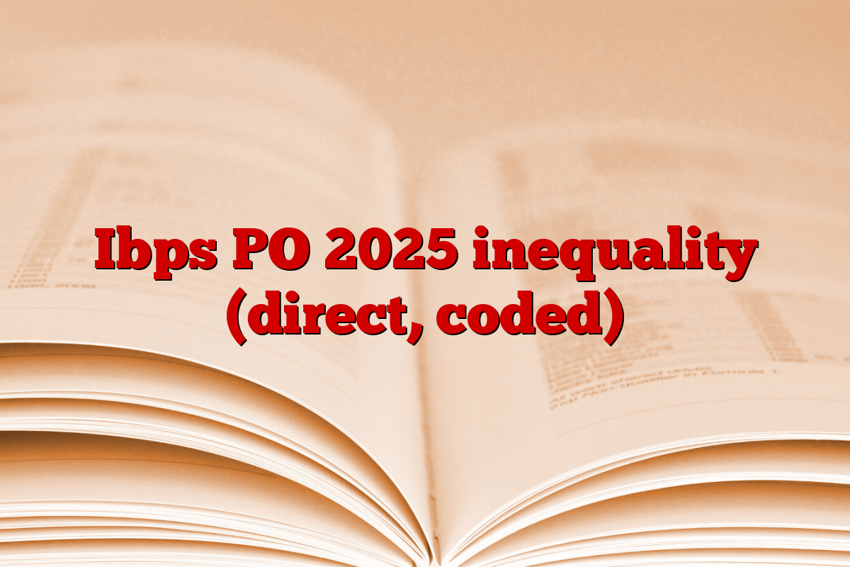Ibps PO 2025 inequality (direct, coded)