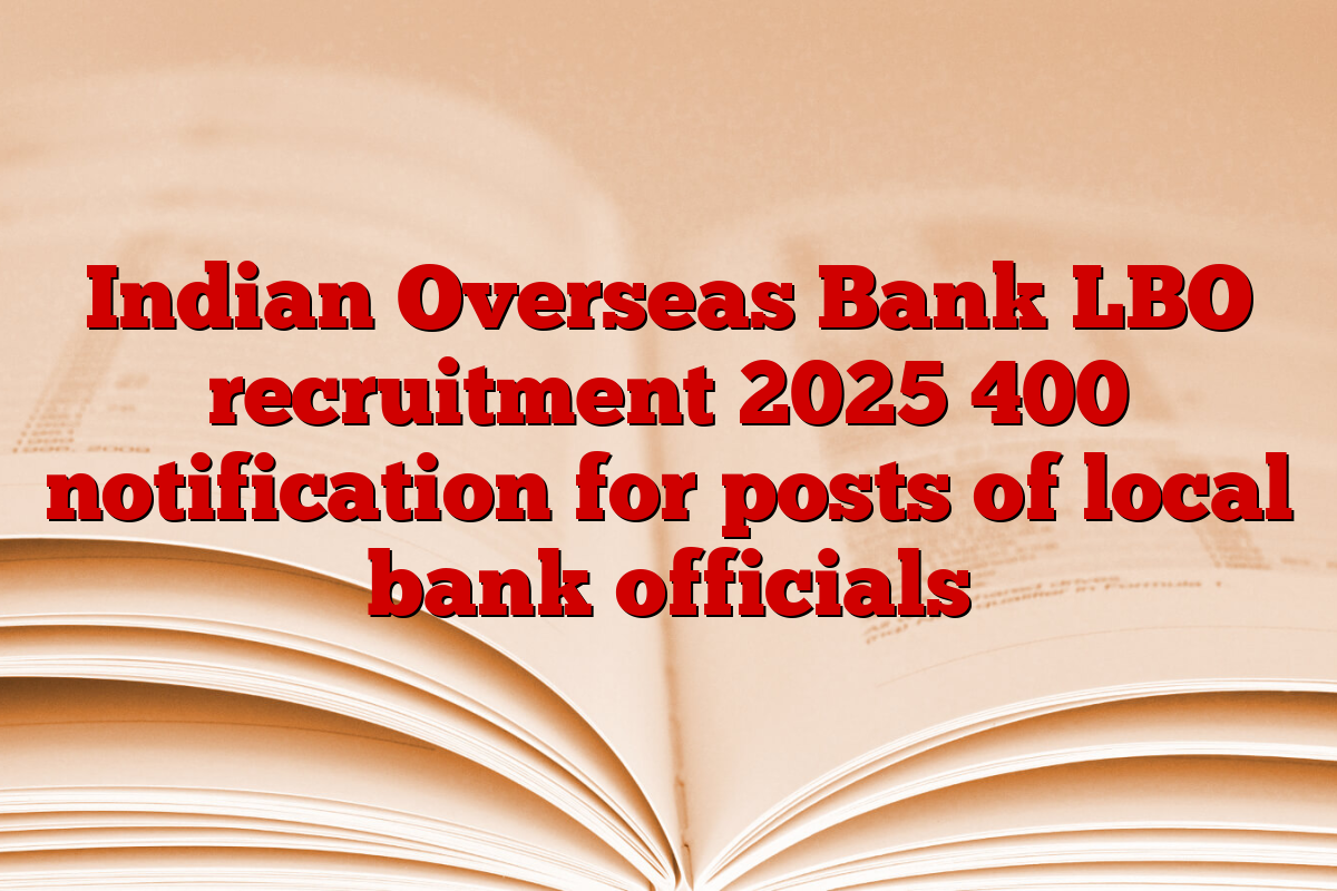 Indian Overseas Bank LBO recruitment 2025 400 notification for posts of local bank officials