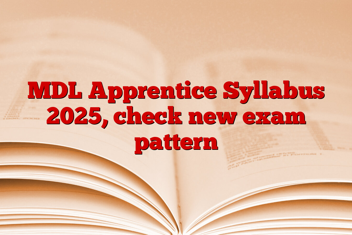 MDL Apprentice Syllabus 2025, check new exam pattern