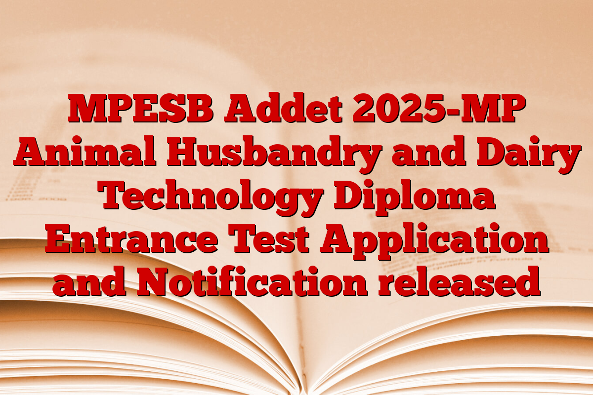 MPESB Addet 2025-MP Animal Husbandry and Dairy Technology Diploma Entrance Test Application and Notification released