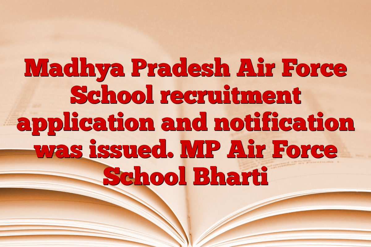 Madhya Pradesh Air Force School recruitment application and notification was issued. MP Air Force School Bharti