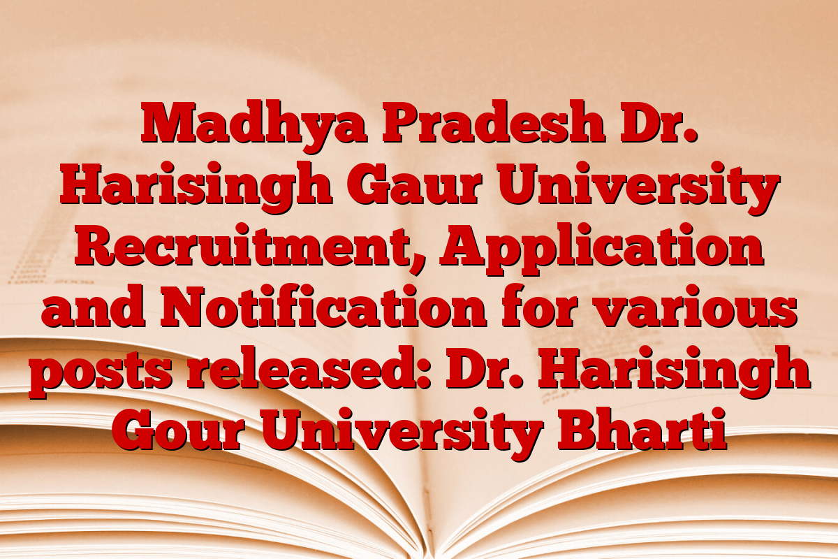 Madhya Pradesh Dr. Harisingh Gaur University Recruitment, Application and Notification for various posts released: Dr. Harisingh Gour University Bharti