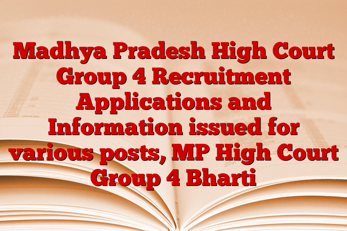Madhya Pradesh High Court Group 4 Recruitment Applications and Information issued for various posts, MP High Court Group 4 Bharti