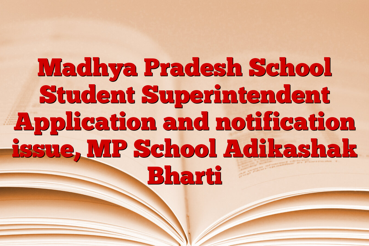 Madhya Pradesh School Student Superintendent Application and notification issue, MP School Adikashak Bharti