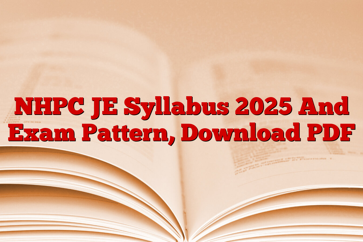 NHPC JE Syllabus 2025 And Exam Pattern, Download PDF