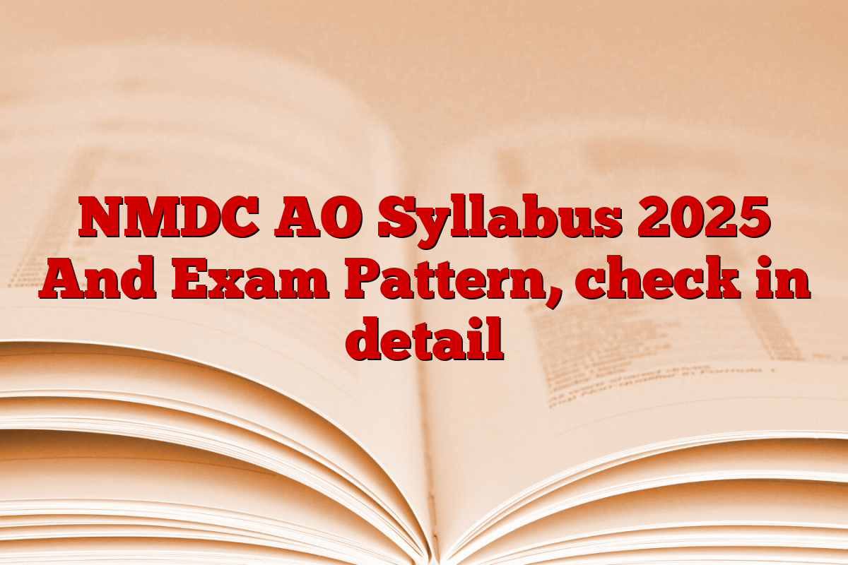 NMDC AO Syllabus 2025 And Exam Pattern, check in detail