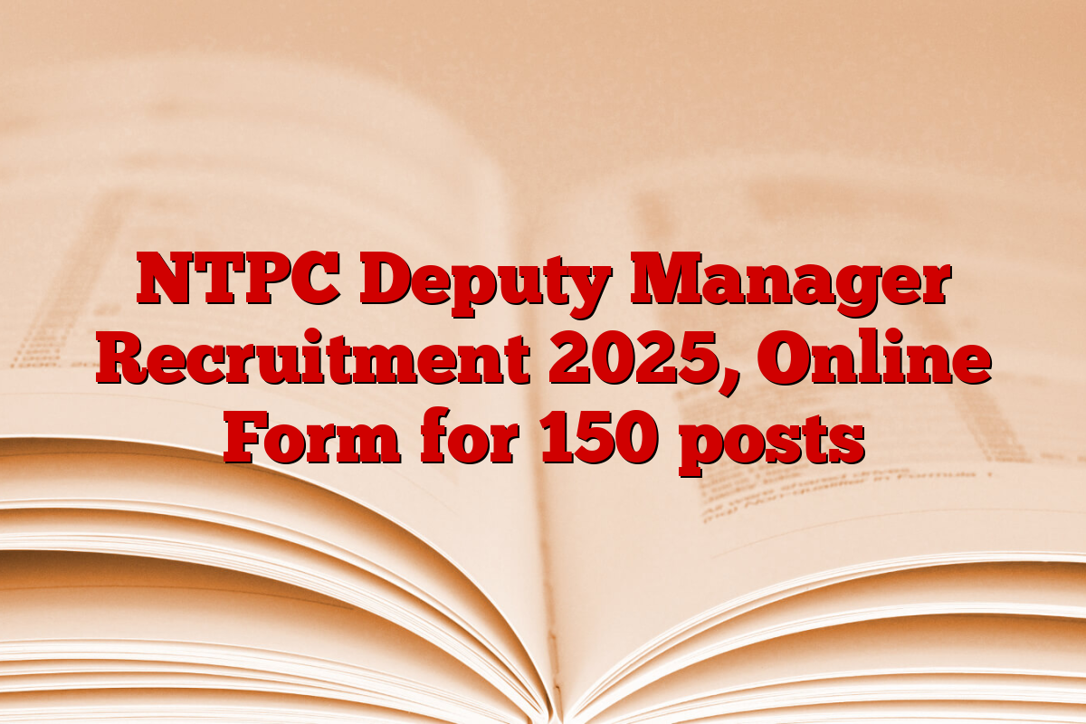 NTPC Deputy Manager Recruitment 2025, Online Form for 150 posts