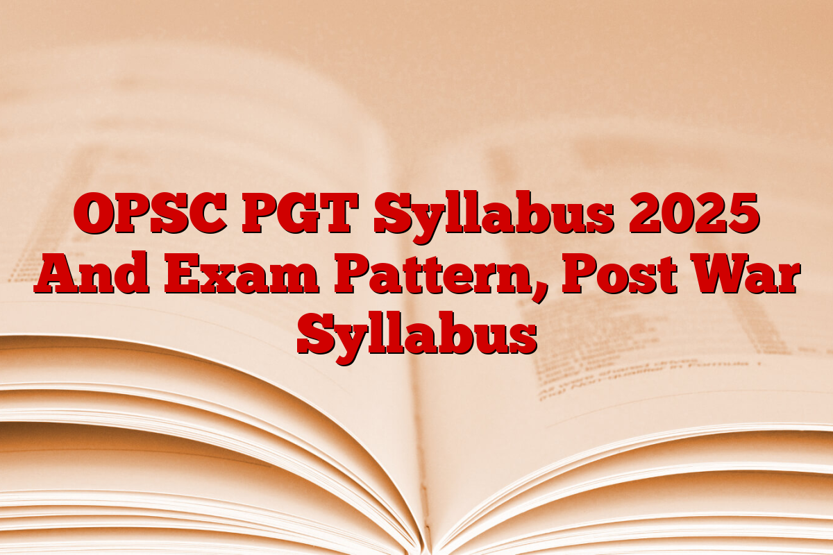 OPSC PGT Syllabus 2025 And Exam Pattern, Post War Syllabus