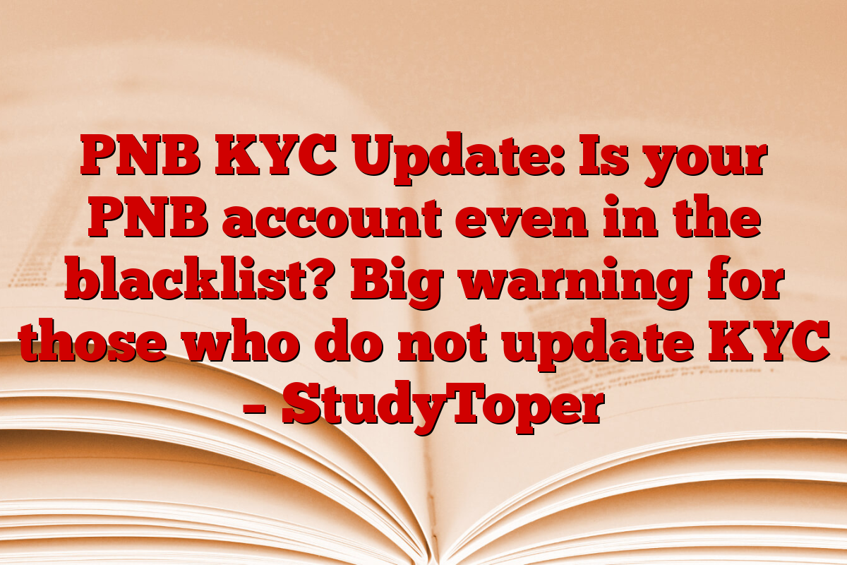 PNB KYC Update: Is your PNB account even in the blacklist? Big warning for those who do not update KYC – StudyToper