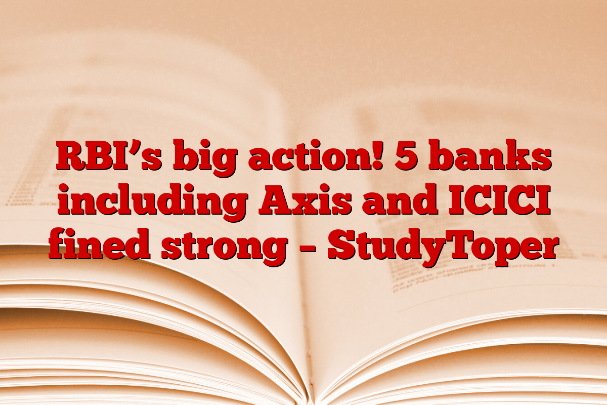 RBI’s big action! 5 banks including Axis and ICICI fined strong – StudyToper