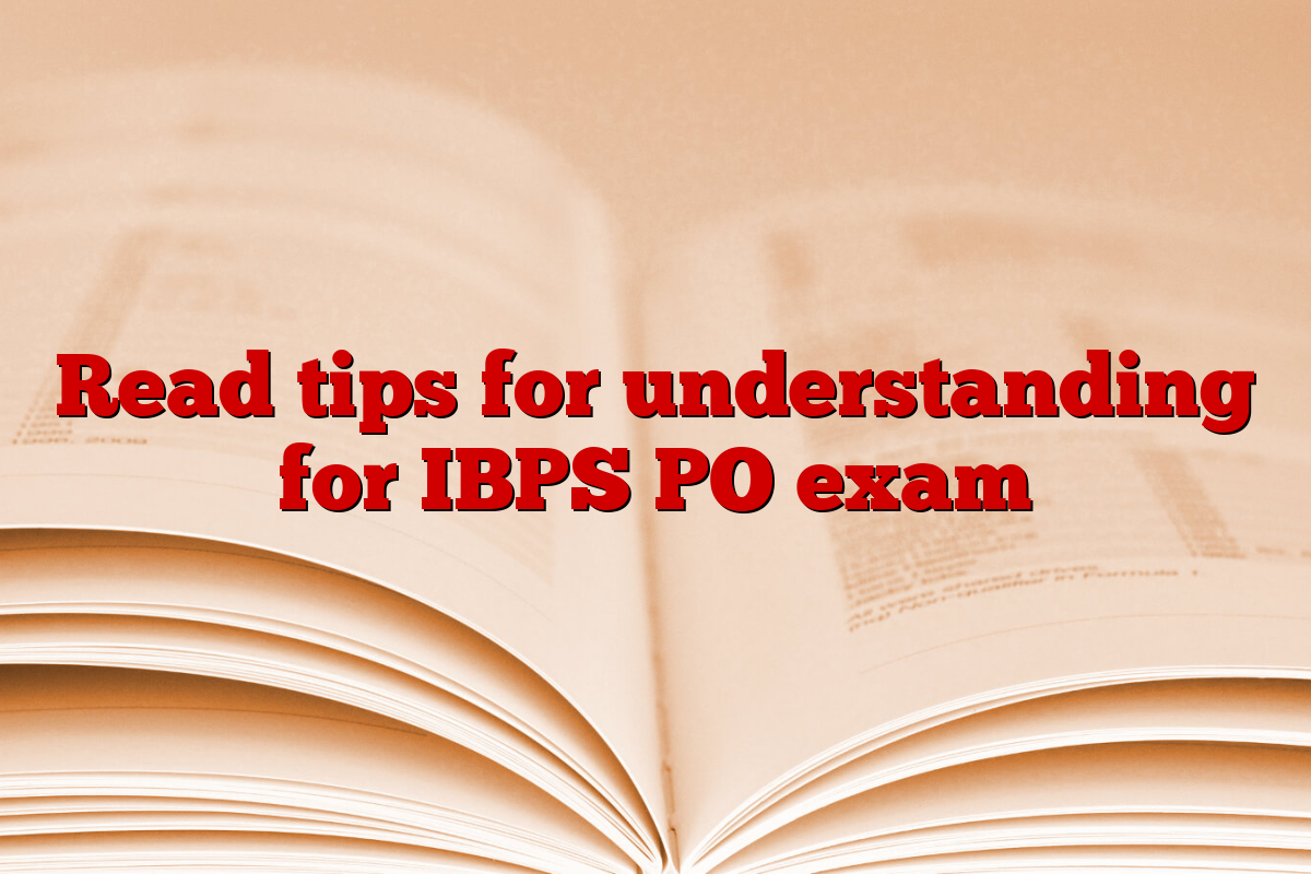 Read tips for understanding for IBPS PO exam