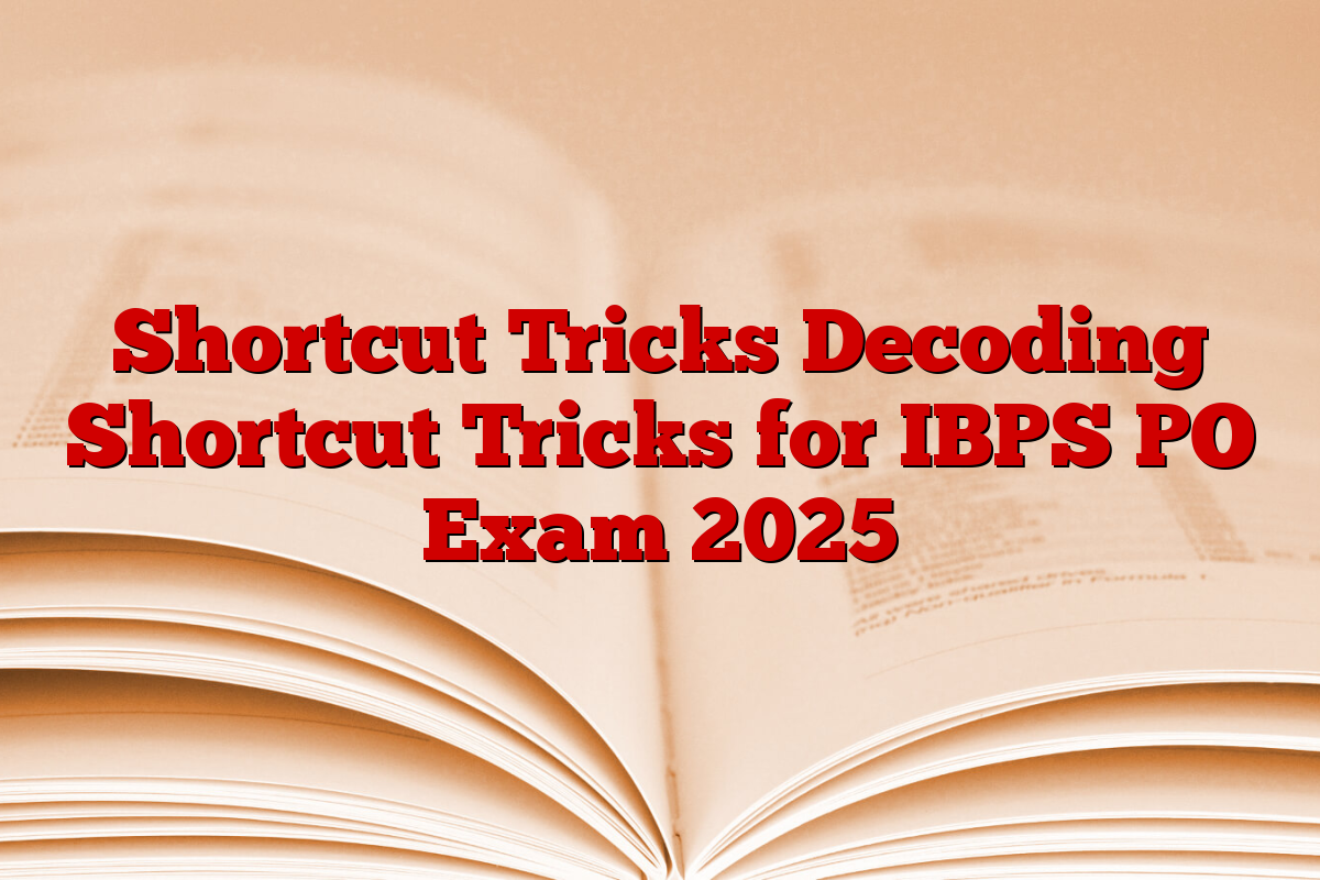 Shortcut Tricks Decoding Shortcut Tricks for IBPS PO Exam 2025