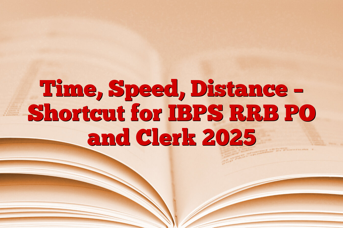 Time, Speed, Distance – Shortcut for IBPS RRB PO and Clerk 2025