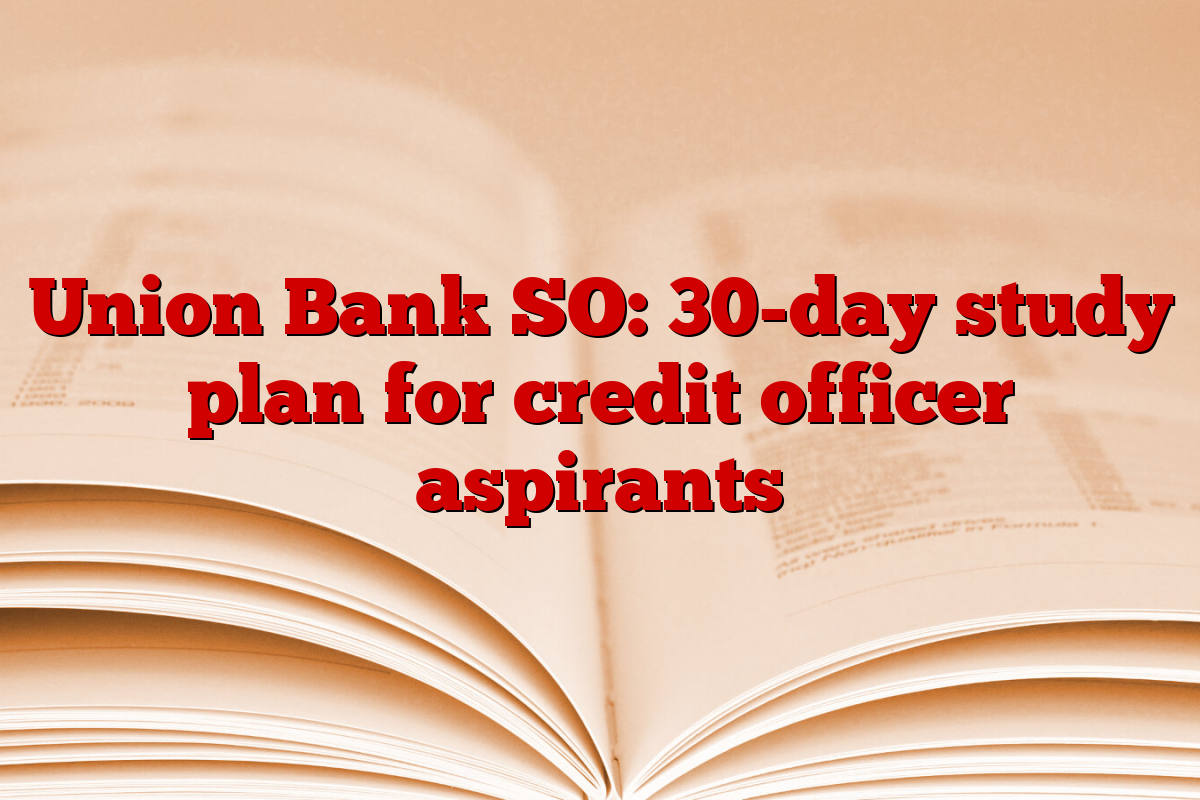 Union Bank SO: 30-day study plan for credit officer aspirants