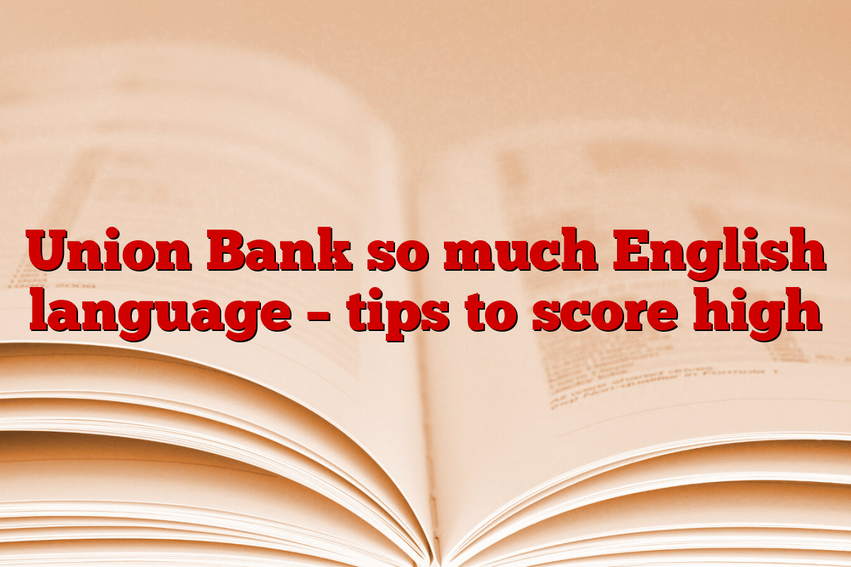 Union Bank so much English language – tips to score high