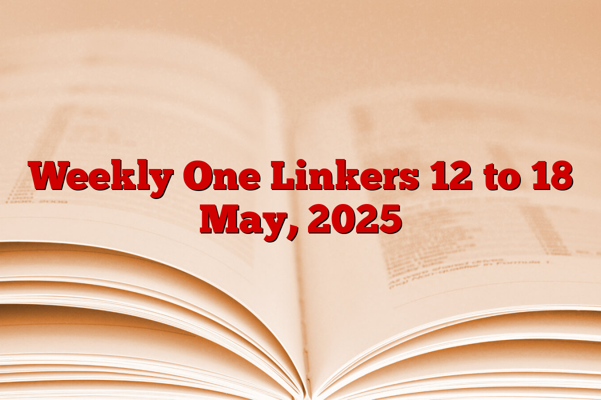 Weekly One Linkers 12 to 18 May, 2025