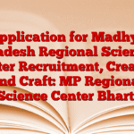 Application for Madhya Pradesh Regional Science Center Recruitment, Creation and Craft: MP Regional Science Center Bharti